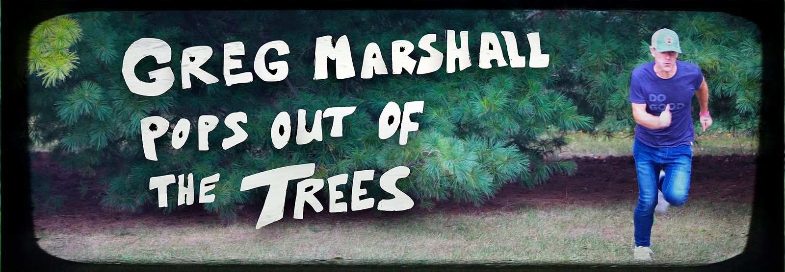 Greg Marshall Pops Out of the Trees