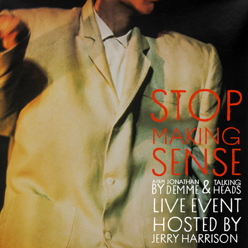 More Info for STOP MAKING SENSE: A Film by Jonathan Demme and Talking Heads Live Event Hosted by Jerry Harrison