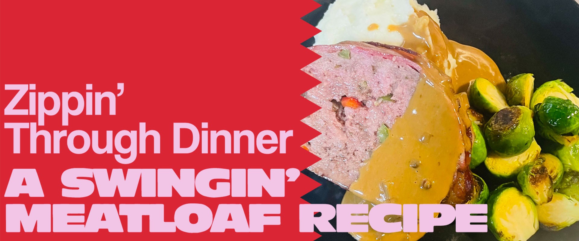 More Info for Zippin' Through Dinner: A Swingin' Meatloaf Recipe